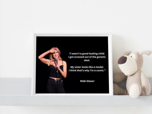 Image of Nikki Glaser with classic comedy quote. Great humorous wall art!