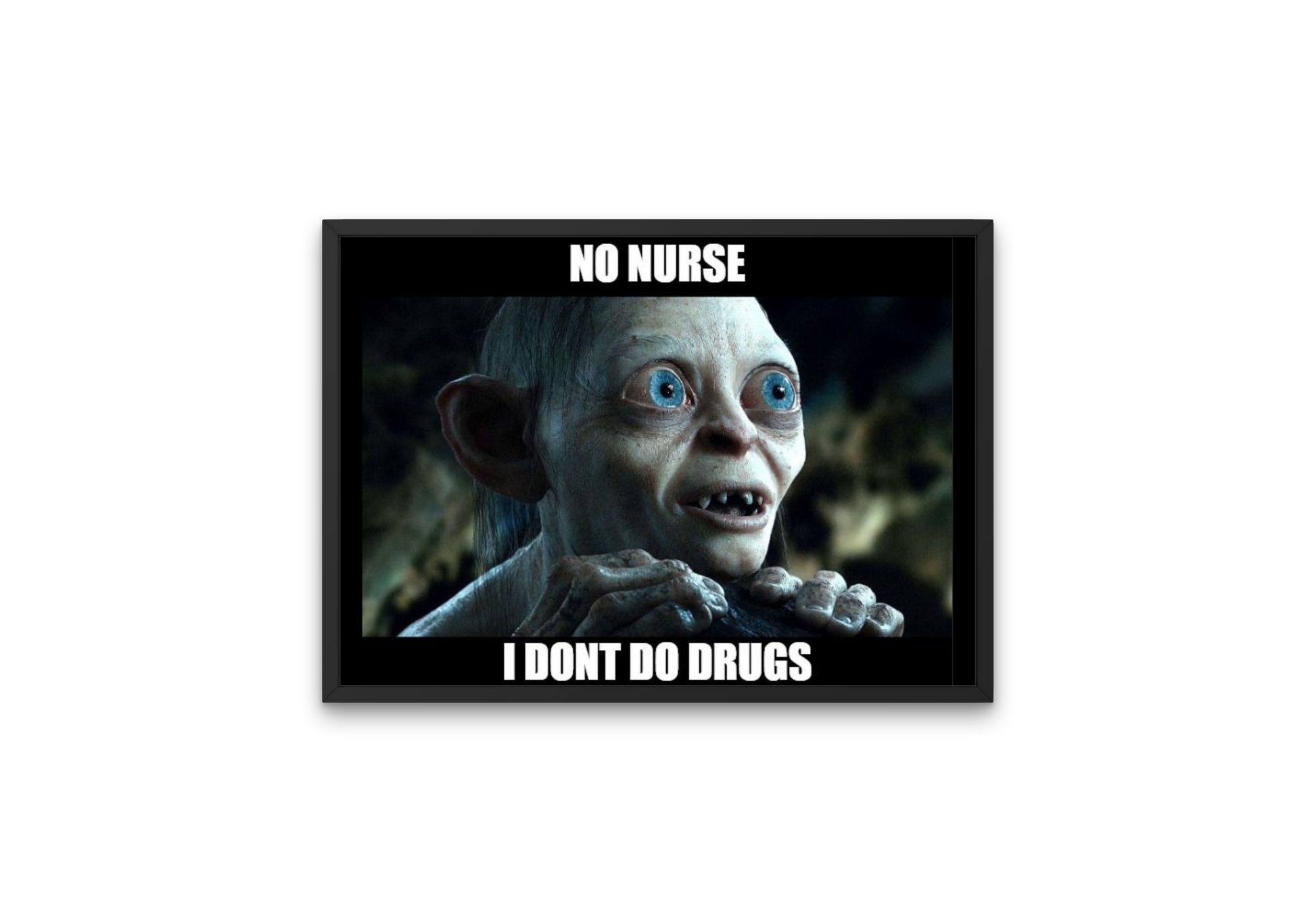 High-quality image of Gollum saying "No nurse, I don't do drugs"